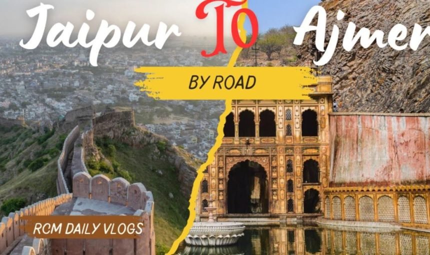 Jaipur to Ajmer Distance: Best Route, Travel Time & Travel Options