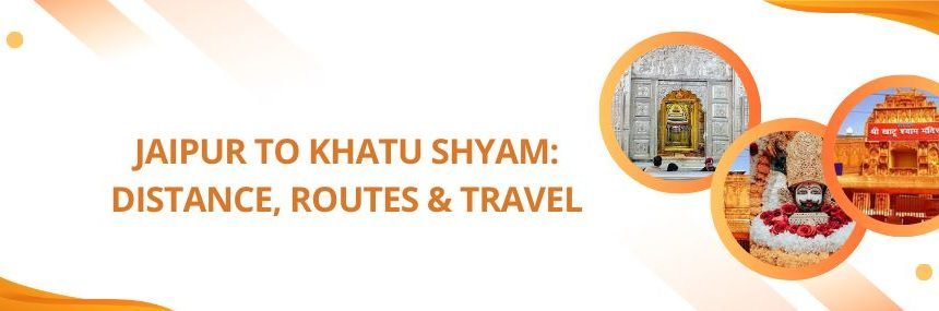 Jaipur to Khatu Shyam Distance: Route, Travel Time, Pit Stops & Places to Visit