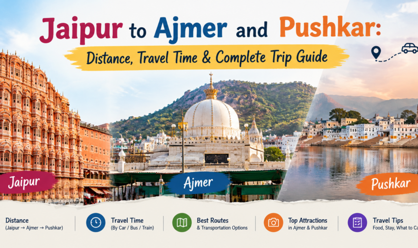 Jaipur to Ajmer and Pushkar: Distance, Travel Time & Complete Trip Guide